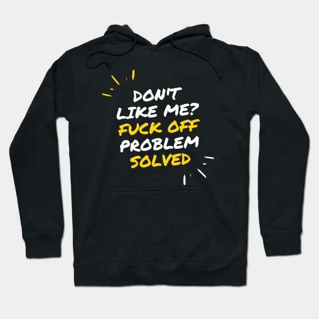 Don`t Like Me Fuck Off Problem Solved Hoodie by Kachanan@BoonyaShop